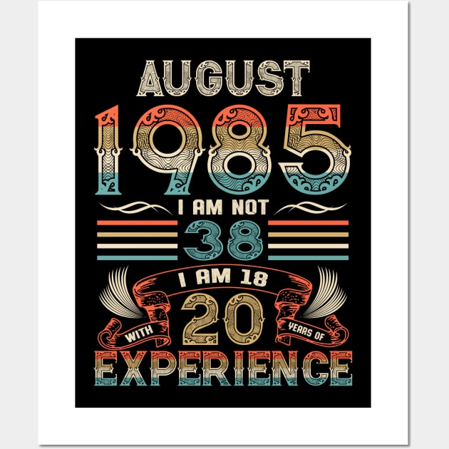 Vintage Birthday August 1985 I'm not 38 I am 18 with 20 Years of Experience Wall Art by Davito Pinebu 